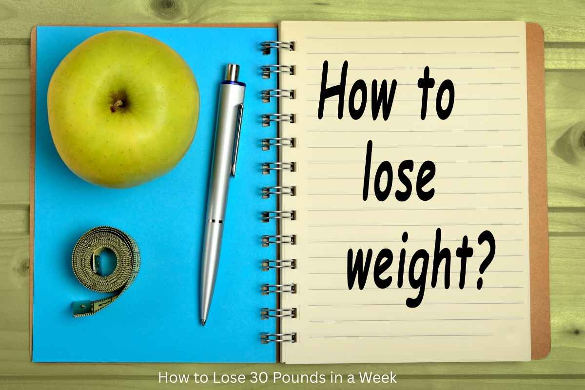 How to Lose 30 Pounds in a Week