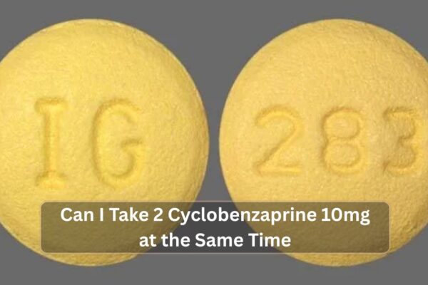Can I Take 2 Cyclobenzaprine 10mg at the Same Time? Can I Take 2 Cyclobenzaprine 10mg at the Same Time