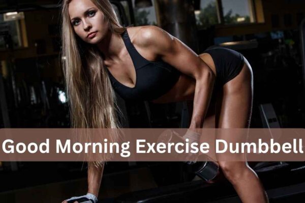 good morning exercise dumbbell