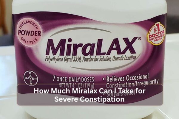 How Much Miralax Can I Take for Severe Constipation? How Much Miralax Can I Take for Severe Constipation