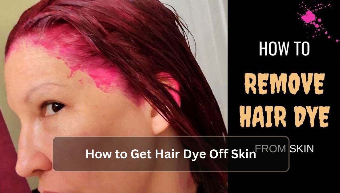 How to Get Hair Dye Off Skin