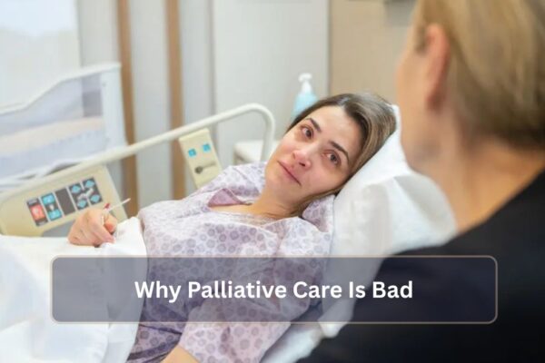 Why Palliative Care Is Bad: The Other Side of the Coin Why Palliative Care Is Bad