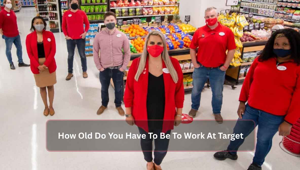 How Old Do You Have To Be To Work At Target