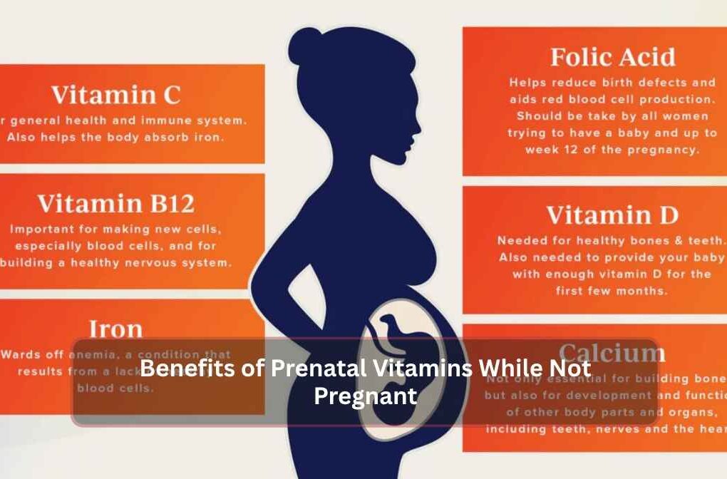 Benefits of Prenatal Vitamins While Not Pregnant