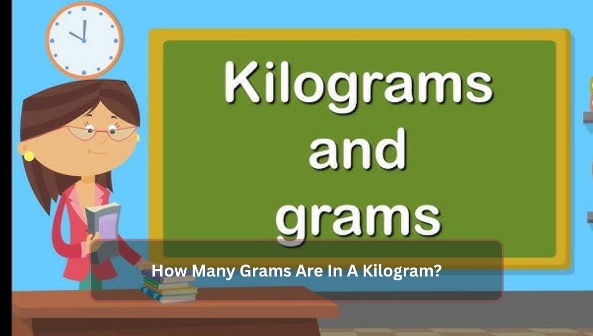 How Many Grams Are In A Kilogram