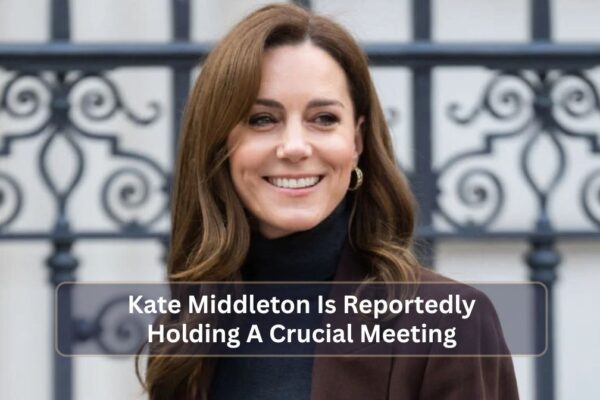 Kate Middleton Is Reportedly Holding A Crucial Meeting Kate Middleton Is Reportedly Holding A Crucial Meeting