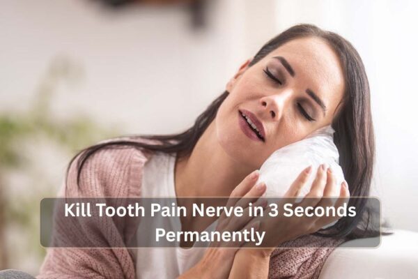 Kill Tooth Pain Nerve in 3 Seconds Permanently Kill Tooth Pain Nerve in 3 Seconds Permanently