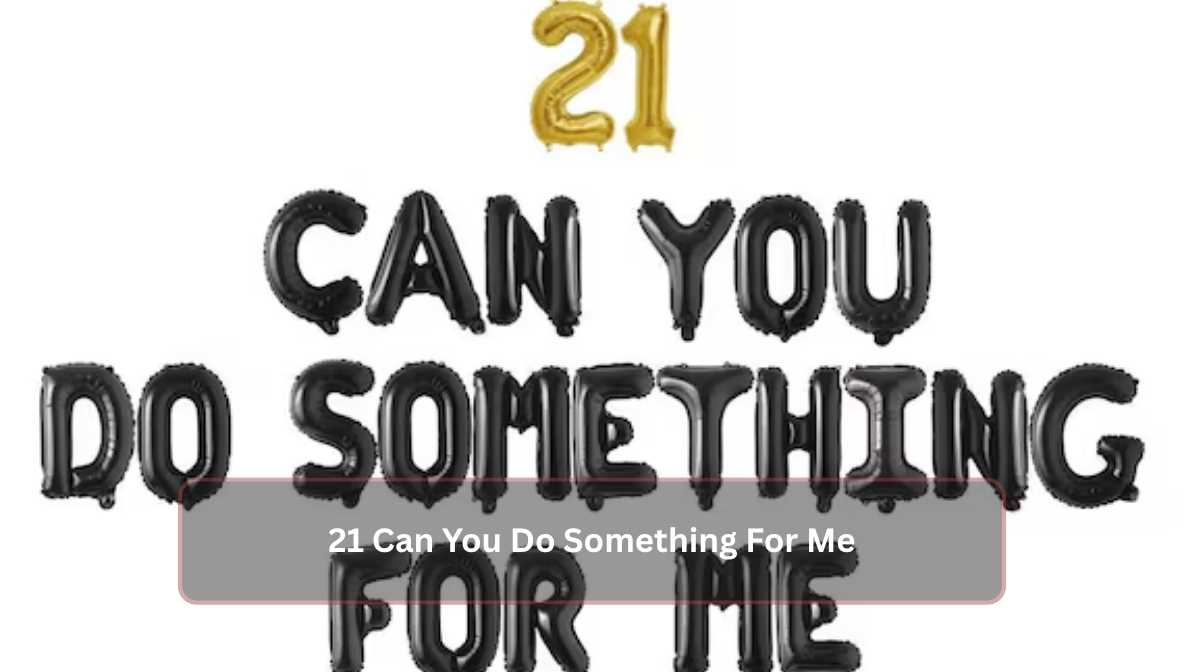 21 Can You Do Something For Me
