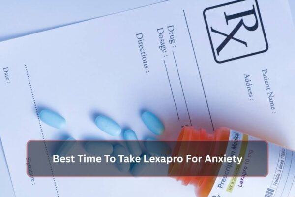 Best Time To Take Lexapro For Anxiety Best Time To Take Lexapro For Anxiety