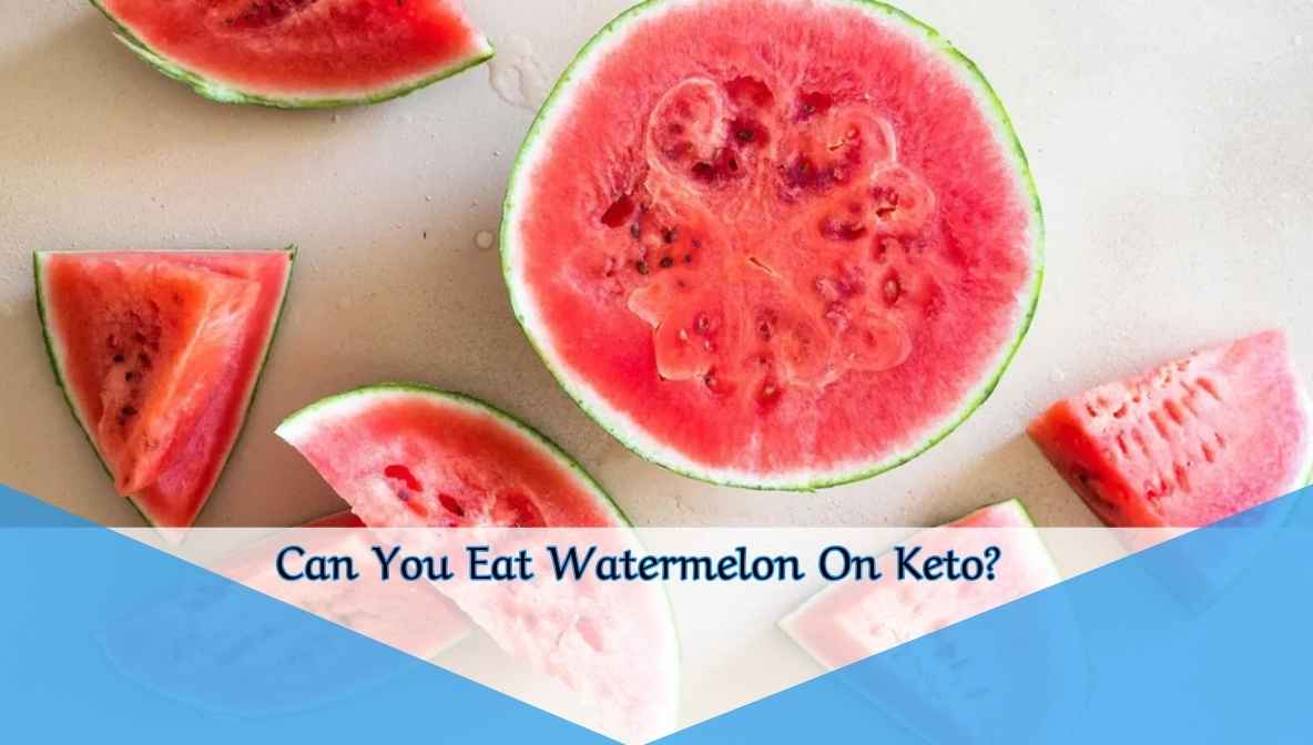 Can You Eat Watermelon On Keto