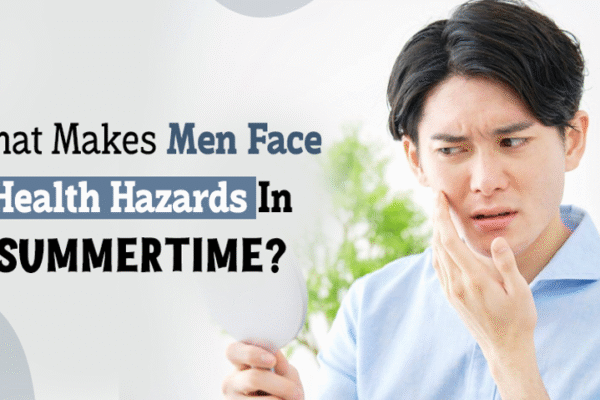 What makes men face health hazards in summer time? What makes men face health hazards in summer time